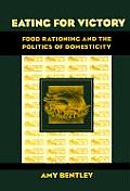 Eating for Victory Food Rationing & the Politics of Domesticity