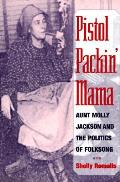 Pistol Packin' Mama: Aunt Molly Jackson and the Politics of Folksong