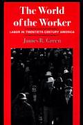 World of the Worker Labor in Twentieth Century America