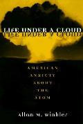 Life Under a Cloud American Anxiety about the Atom