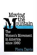 Moving the Mountain The Womens Movement in America Since 1960