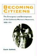 Becoming Citizens The Emergence & Development of the California Womens Movement 1880 1911