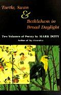 Turtle Swan & Bethlehem in Broad Daylight Two Volumes of Poetry