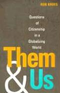Them and Us: Questions of Citizenship in a Globalizing World