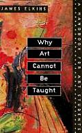 Why Art Cannot Be Taught A Handbook for Art Students