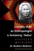 Learning to Be an Anthropologist and Remaining Native: Selected Writings