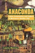 Anaconda Labor Community & Culture in Montanas Smelter City