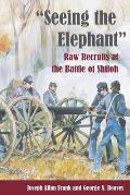 Seeing the Elephant Raw Recruits at the Battle of Shiloh