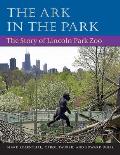 The Ark in Park: The Story of Lincoln Park Zoo