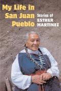 My Life in San Juan Pueblo: Stories of Esther Martinez