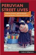 Peruvian Street Lives: Culture, Power, and Economy Among Market Women of Cuzco