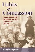 Habits of Compassion: Irish Catholic Nuns and the Origins of New York's Welfare System, 1830-1920