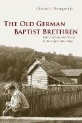 The Old German Baptist Brethren: Faith, Farming, and Change in the Virginia Blue Ridge