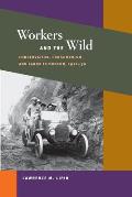 Workers & the Wild Conservation Consumerism & Labor in Oregon 1910 30