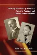 The Early Black History Movement, Carter G. Woodson, and Lorenzo Johnston Greene