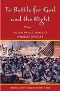 To Battle for God and the Right: The Civil War Letterbooks of Emerson Opdycke