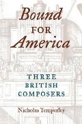 Bound for America: Three British Composers