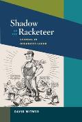 Shadow of the Racketeer: Scandal in Organized Labor