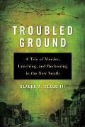 Troubled Ground: A Tale of Murder, Lynching, and Reckoning in the New South