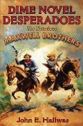 Dime Novel Desperadoes The Notorious Maxwell Brothers