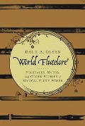 World Flutelore: Folktales, Myths, and Other Stories of Magical Flute Power