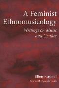 A Feminist Ethnomusicology: Writings on Music and Gender