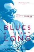 Blues All Day Long: The Jimmy Rogers Story