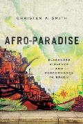 Afro Paradise Blackness Violence & Performance In Brazil