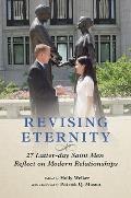 Revising Eternity 27 Latter day Saint Men Reflect on Modern Relationships