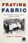 Fraying Fabric: How Trade Policy and Industrial Decline Transformed America