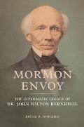 Mormon Envoy The Diplomatic Legacy of Dr John Milton Bernhisel