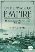 On the Waves of Empire: U.S. Imperialism and Merchant Sailors, 1872-1924