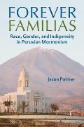 Forever Familias: Race, Gender, and Indigeneity in Peruvian Mormonism