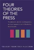 Four Theories of the Press The Authoritarian Libertarian Social Responsibility & Soviet Communist Concepts of What the Press Should Be & D