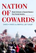 Nation of Cowards: Black Activism in Barack Obama's Post-Racial America