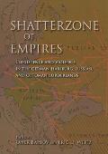 Shatterzone of Empires: Coexistence and Violence in the German, Habsburg, Russian, and Ottoman Borderlands