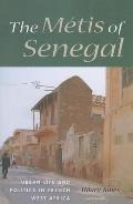 The M?tis of Senegal: Urban Life and Politics in French West Africa