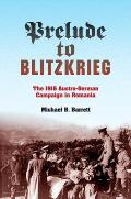Prelude to Blitzkrieg: The 1916 Austro-German Campaign in Romania