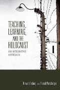 Teaching, Learning, and the Holocaust: An Integrative Approach