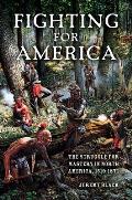 Fighting for America: The Struggle for Mastery in North America, 1519-1871