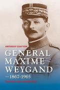 General Maxime Weygand, 1867-1965: Fortune and Misfortune
