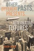 Other Pasts, Different Presents, Alternative Futures