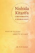 Nishida Kitaro's Chiasmatic Chorology: Place of Dialectic, Dialectic of Place
