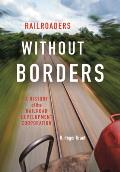 Railroaders Without Borders: A History of the Railroad Development Corporation