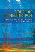 Toppling the Melting Pot: Immigration and Multiculturalism in American Pragmatism
