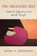 The Obligated Self: Maternal Subjectivity and Jewish Thought