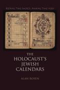The Holocaust's Jewish Calendars: Keeping Time Sacred, Making Time Holy