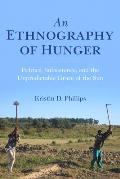 An Ethnography of Hunger: Politics, Subsistence, and the Unpredictable Grace of the Sun