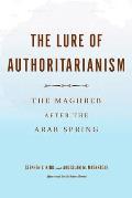 The Lure of Authoritarianism: The Maghreb After the Arab Spring