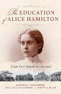 The Education of Alice Hamilton: From Fort Wayne to Harvard